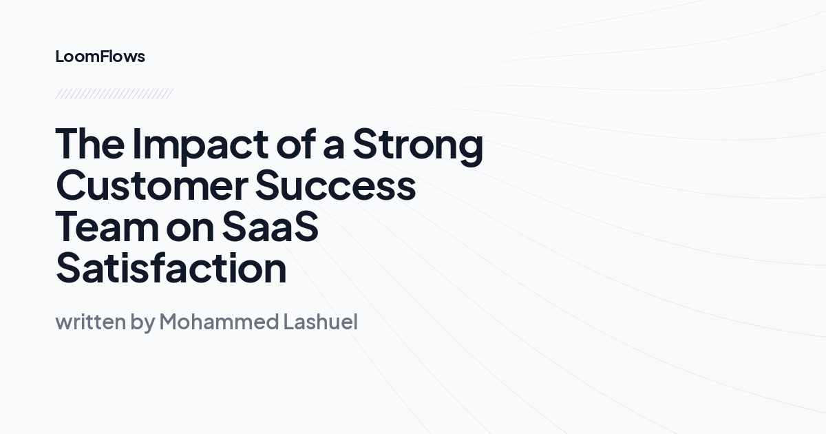 The Impact of a Strong Customer Success Team on SaaS Satisfaction