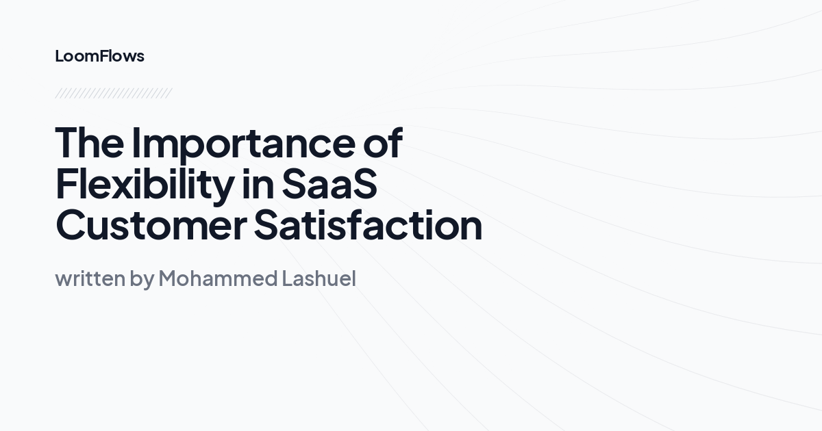 The Importance of Flexibility in SaaS Customer Satisfaction