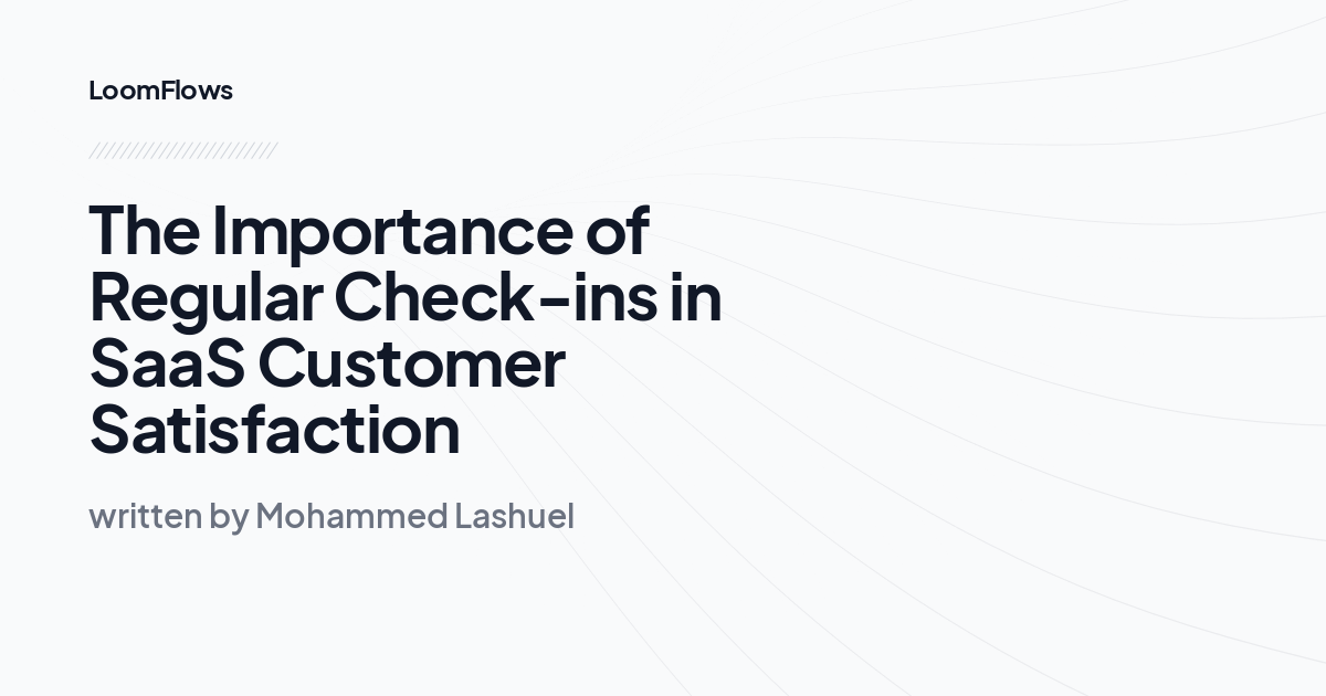 The Importance of Regular Check-ins in SaaS Customer Satisfaction