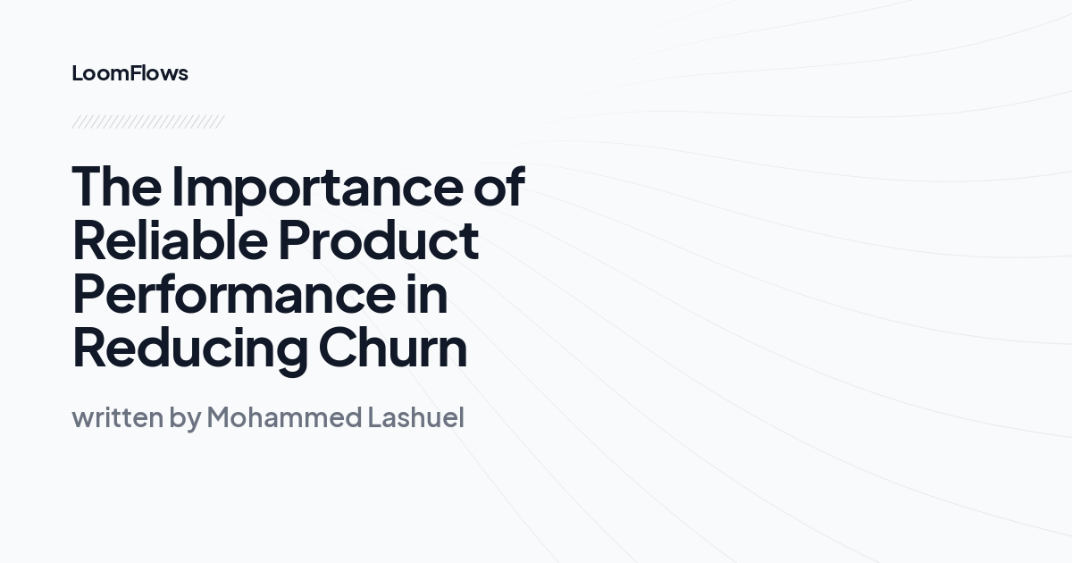 The Importance of Reliable Product Performance in Reducing Churn