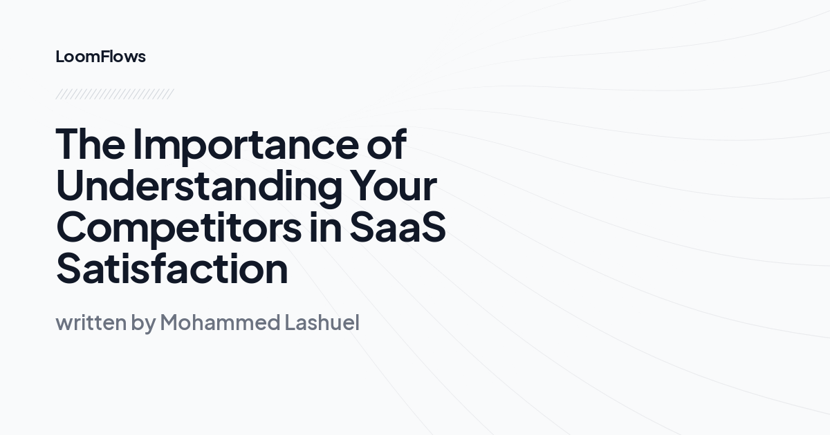 The Importance of Understanding Your Competitors in SaaS Satisfaction