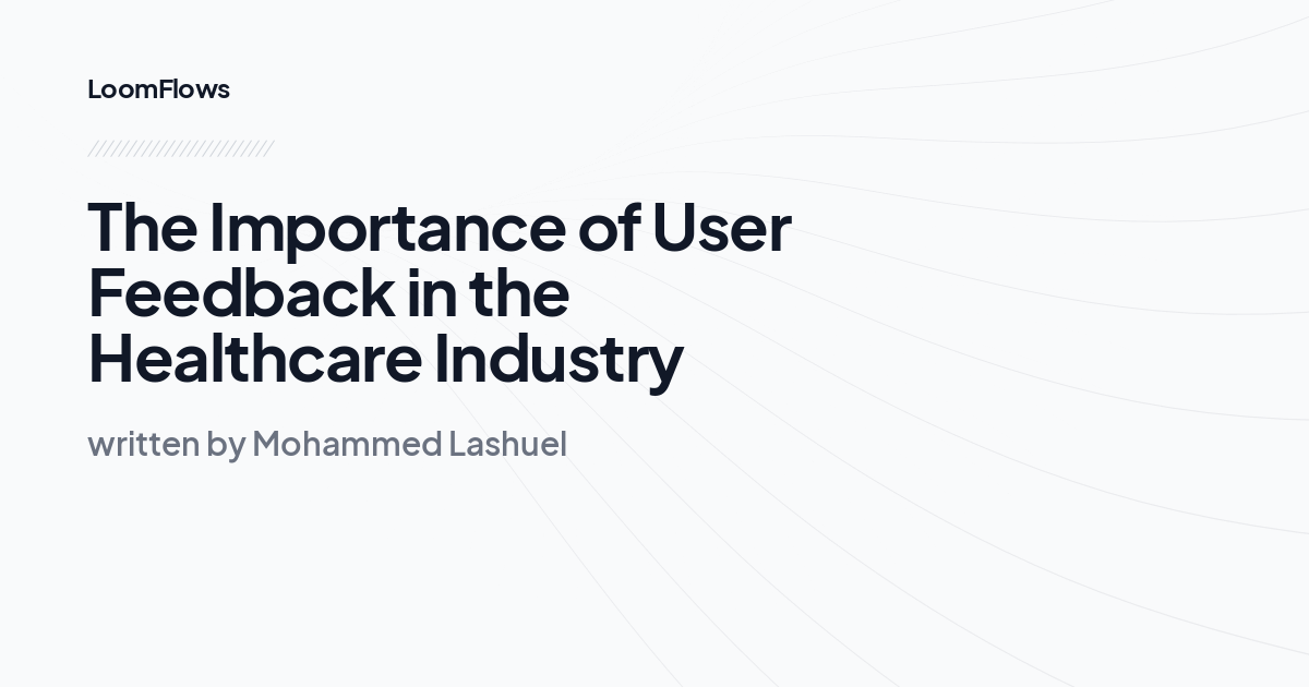 The Importance of User Feedback in the Healthcare Industry