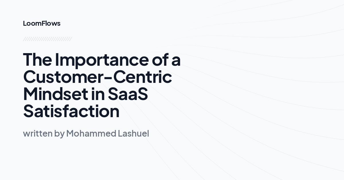 The Importance of a Customer-Centric Mindset in SaaS Satisfaction