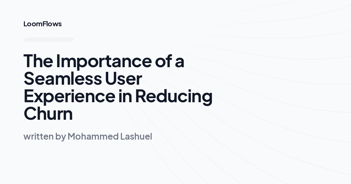 The Importance of a Seamless User Experience in Reducing Churn