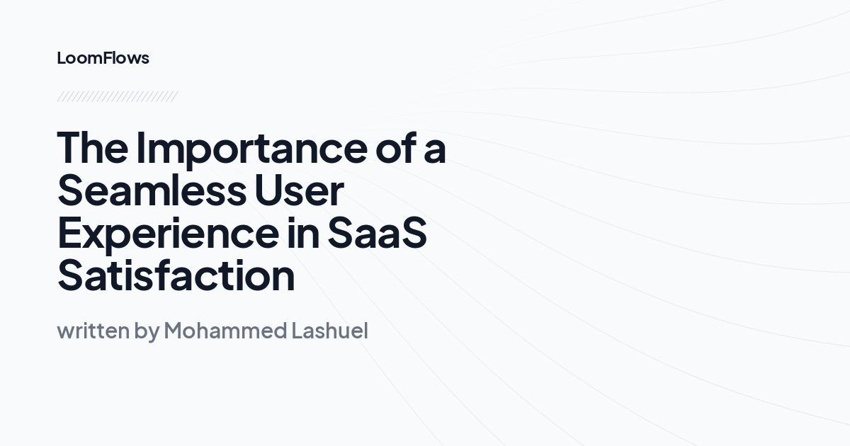 The Importance of a Seamless User Experience in SaaS Satisfaction