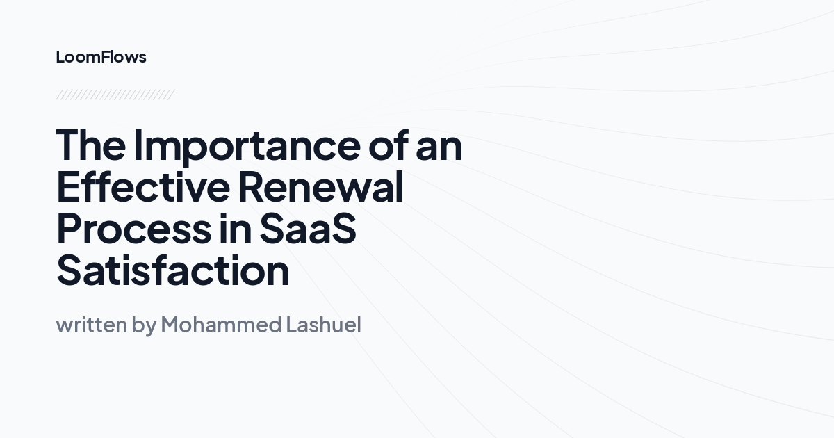 The Importance of an Effective Renewal Process in SaaS Satisfaction