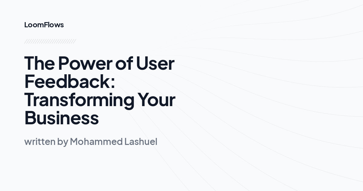 The Power of User Feedback: Transforming Your Business