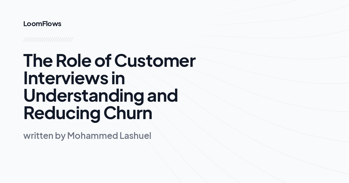 The Role of Customer Interviews in Understanding and Reducing Churn