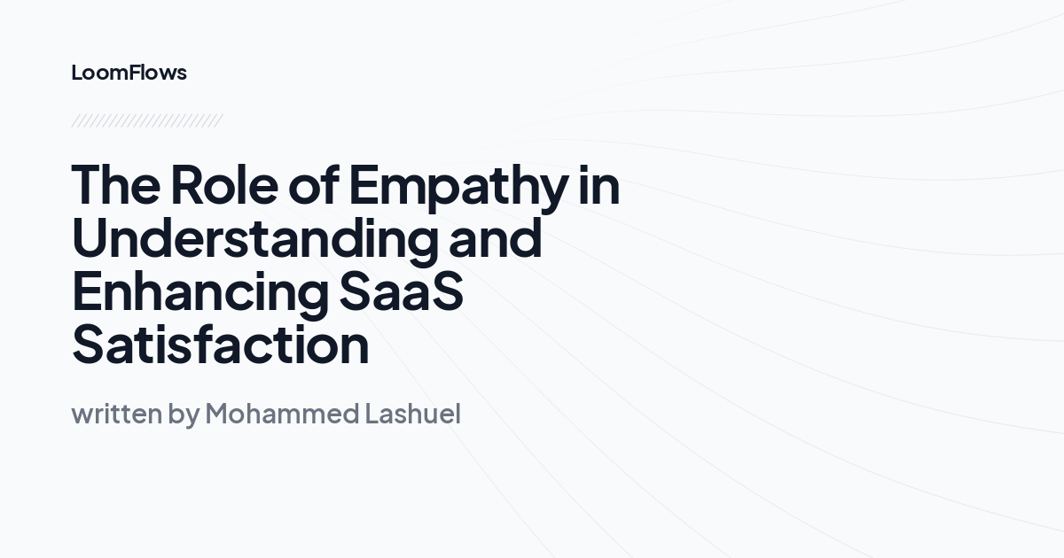 The Role of Empathy in Understanding and Enhancing SaaS Satisfaction