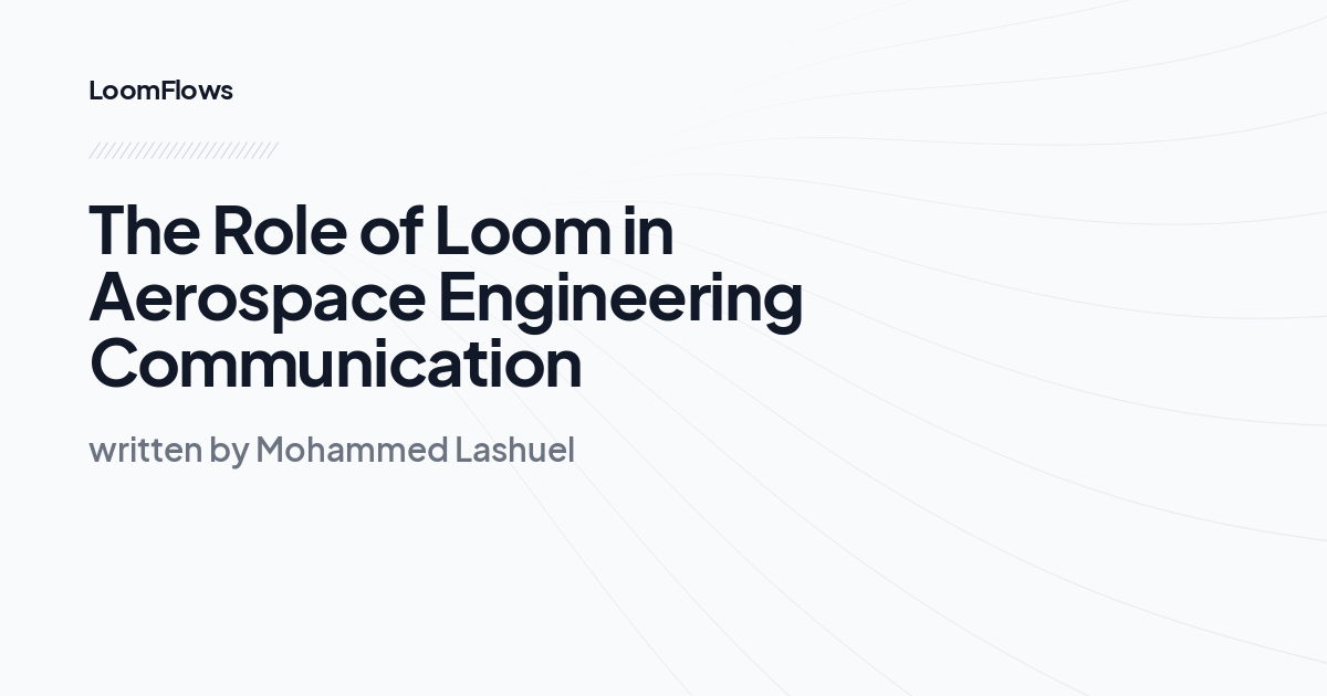 The Role of Loom in Aerospace Engineering Communication