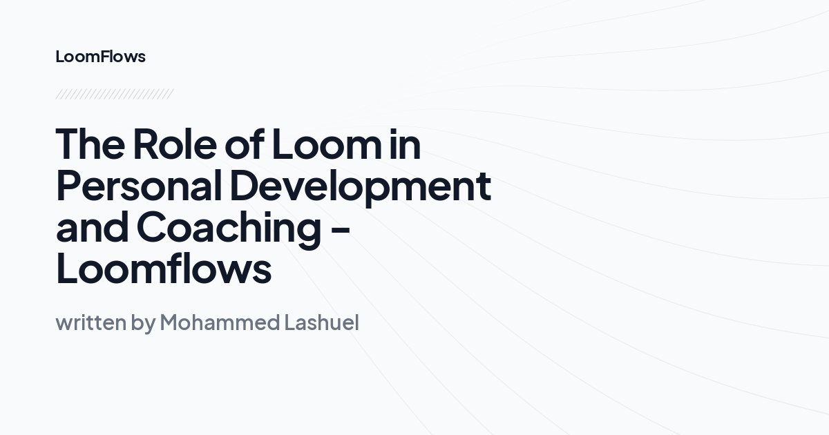 The Role of Loom in Personal Development and Coaching -Loomflows