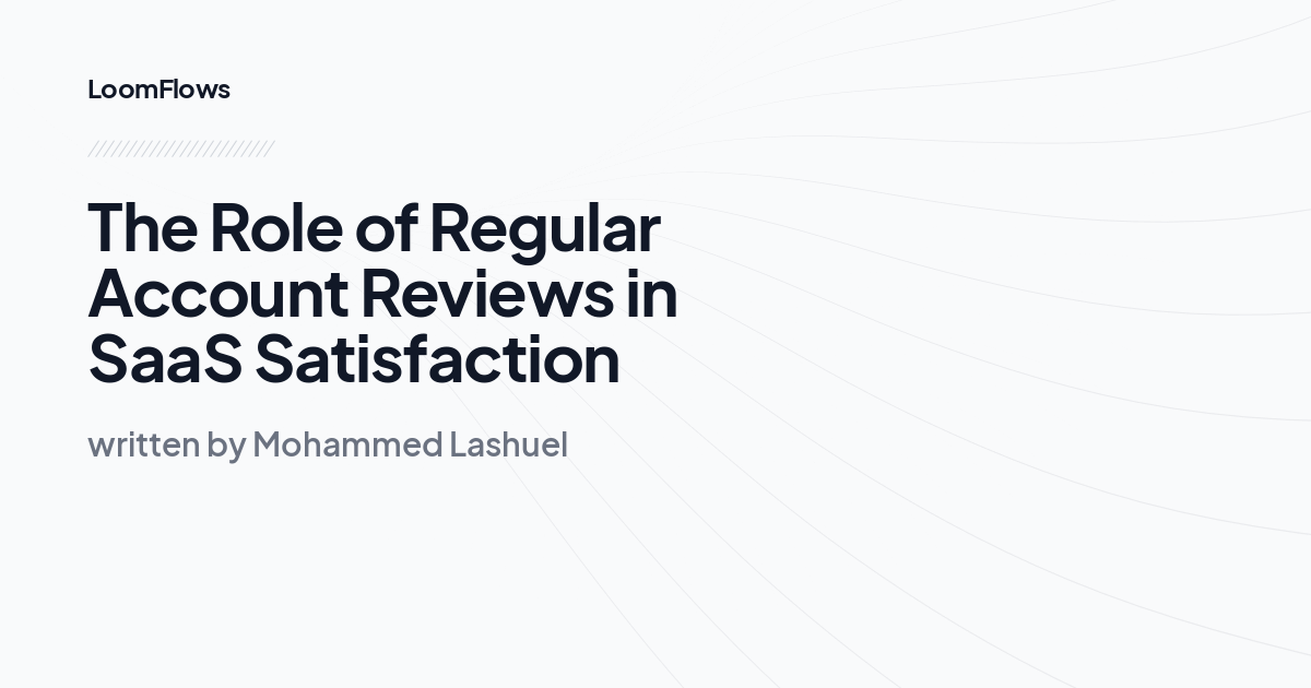 The Role of Regular Account Reviews in SaaS Satisfaction