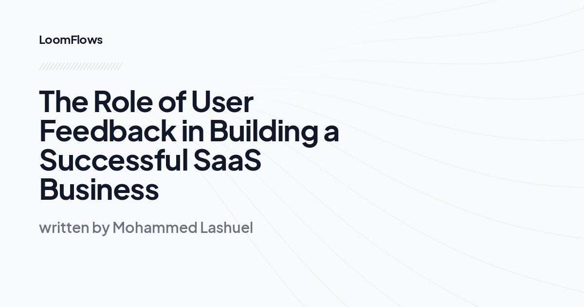 The Role of User Feedback in Building a Successful SaaS Business