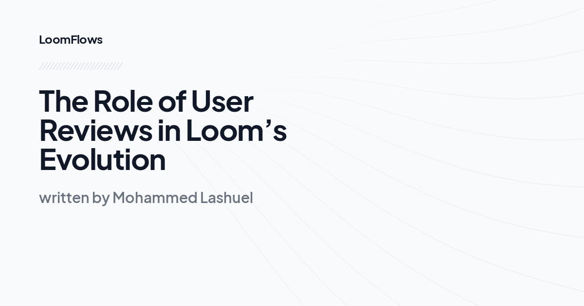 The Role of User Reviews in Loom’s Evolution