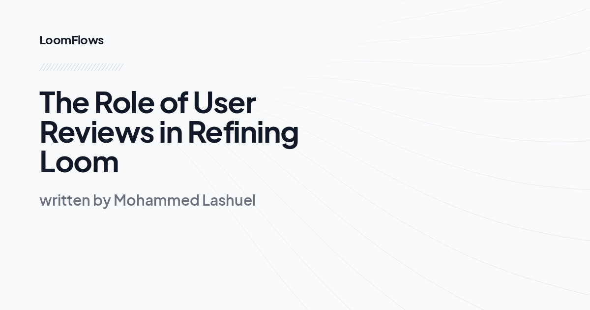 The Role of User Reviews in Refining Loom