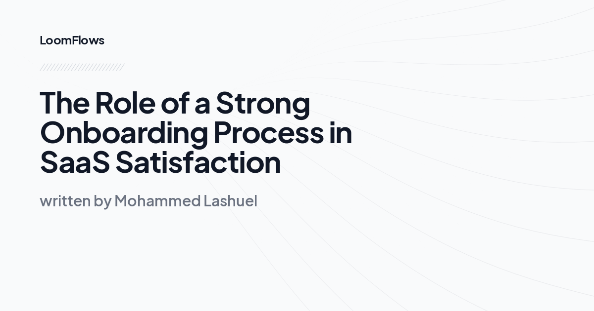 The Role of a Strong Onboarding Process in SaaS Satisfaction