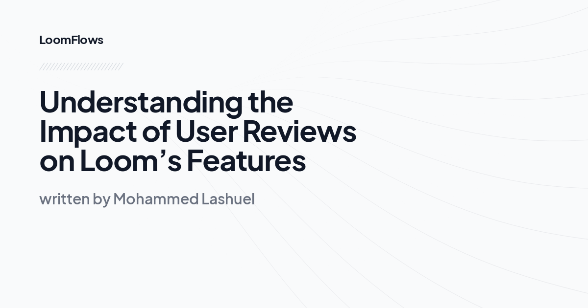 Understanding the Impact of User Reviews on Loom’s Features