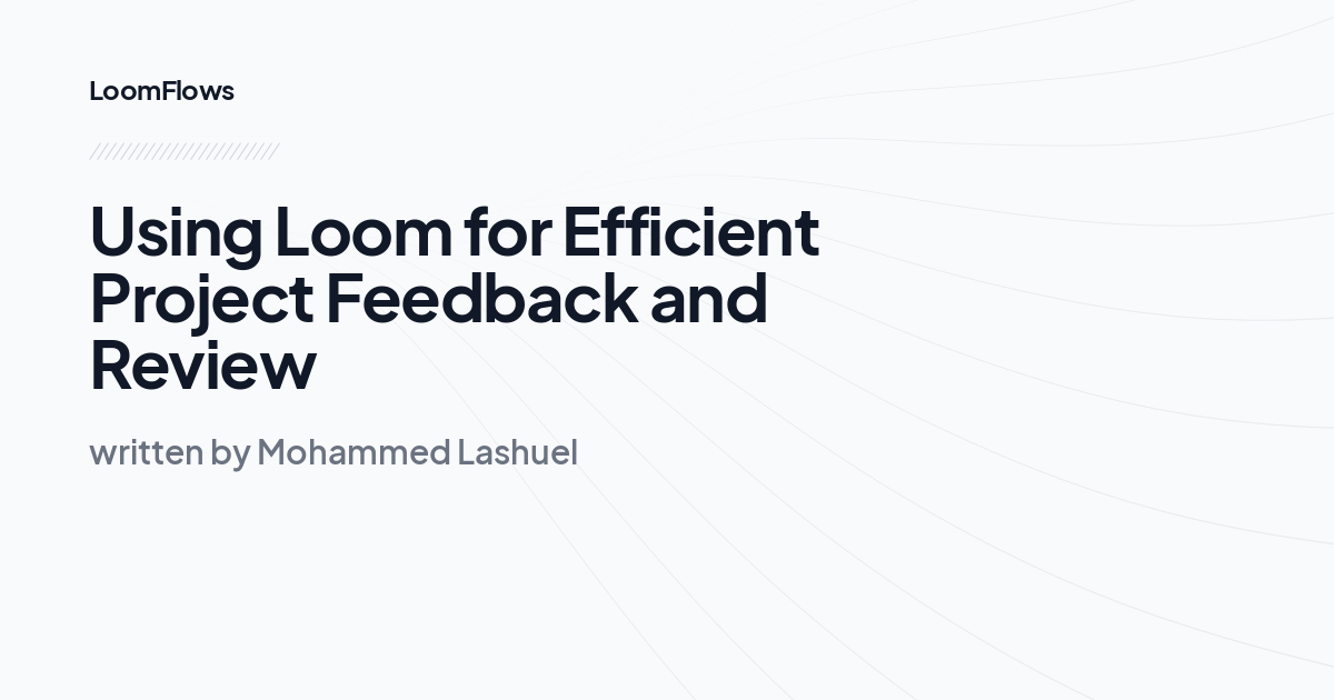 Using Loom for Efficient Project Feedback and Review