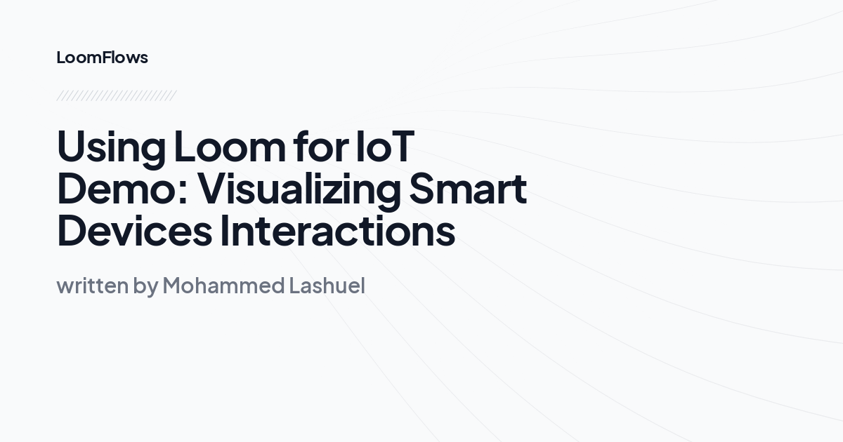 Using Loom for IoT Demo: Visualizing Smart Devices Interactions