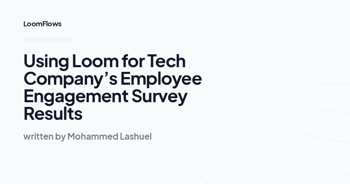 Using Loom for Tech Company’s Employee Engagement Survey Results