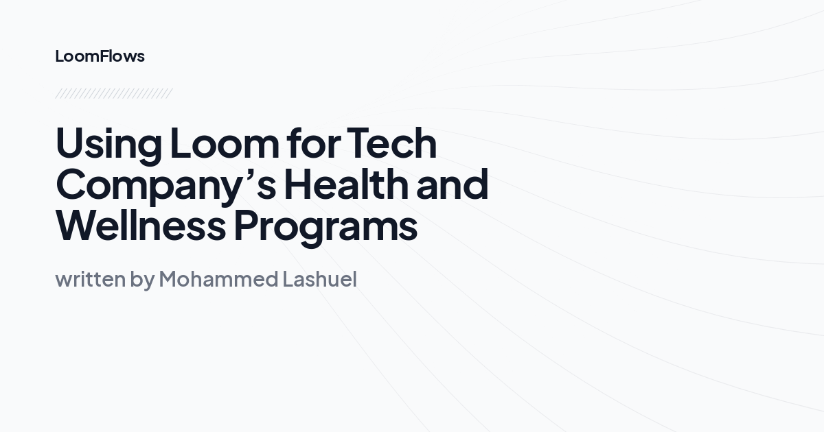 Using Loom for Tech Company’s Health and Wellness Programs