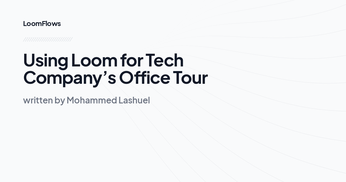 Using Loom for Tech Company’s Office Tour