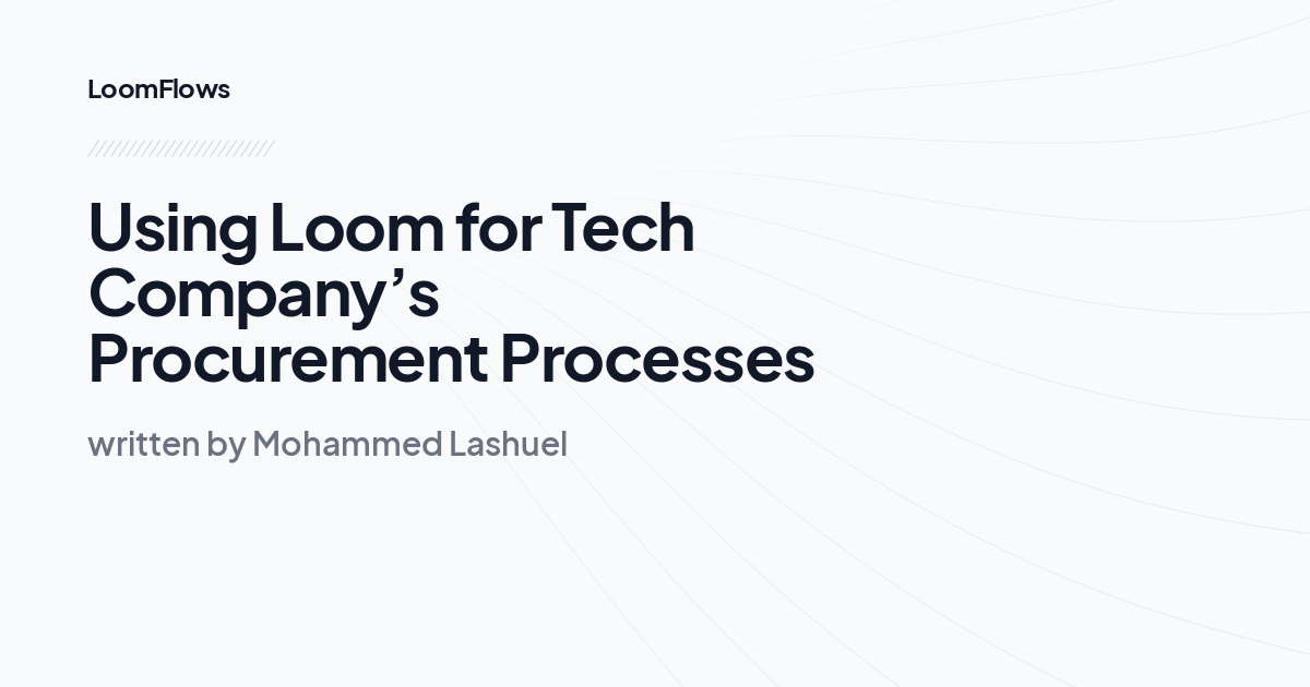 Using Loom for Tech Company’s Procurement Processes