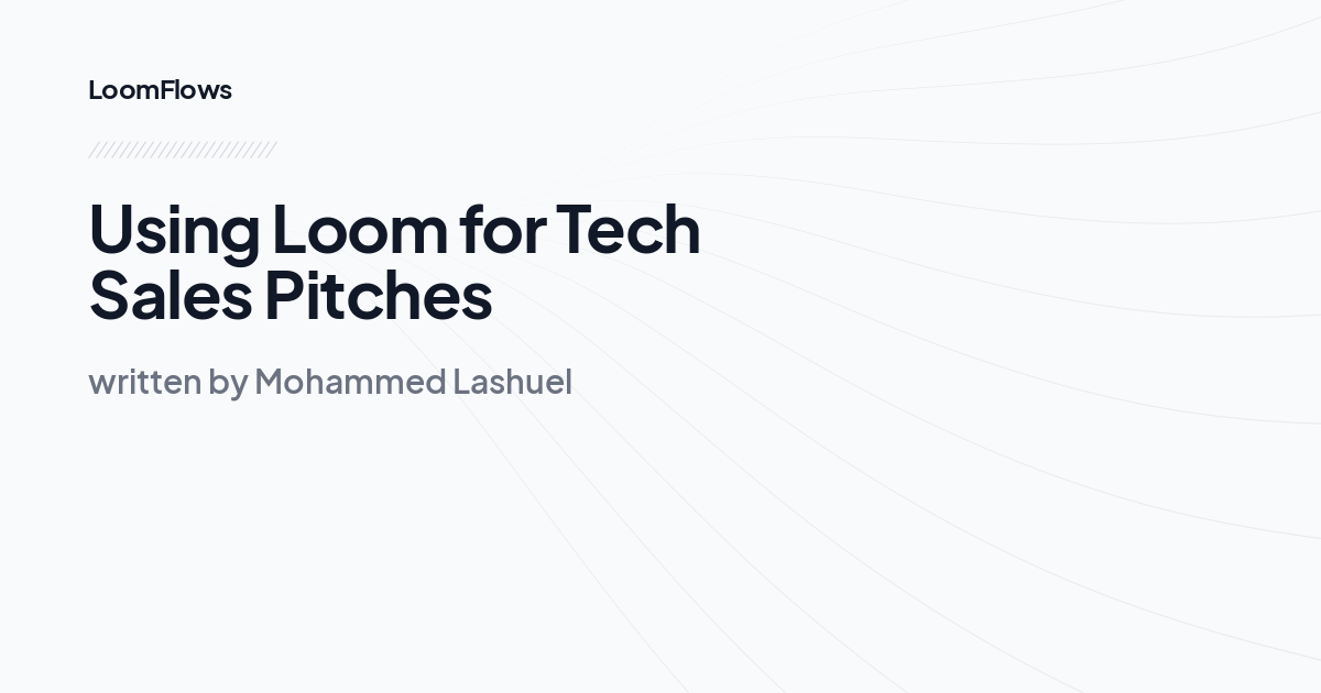 Using Loom for Tech Sales Pitches