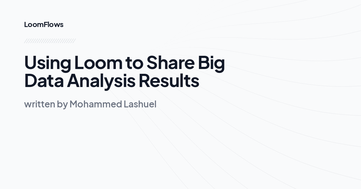 Using Loom to Share Big Data Analysis Results