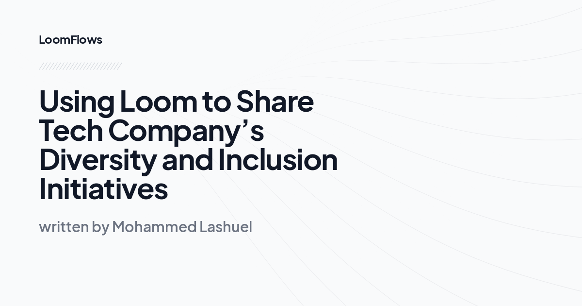 Using Loom to Share Tech Company’s Diversity and Inclusion Initiatives