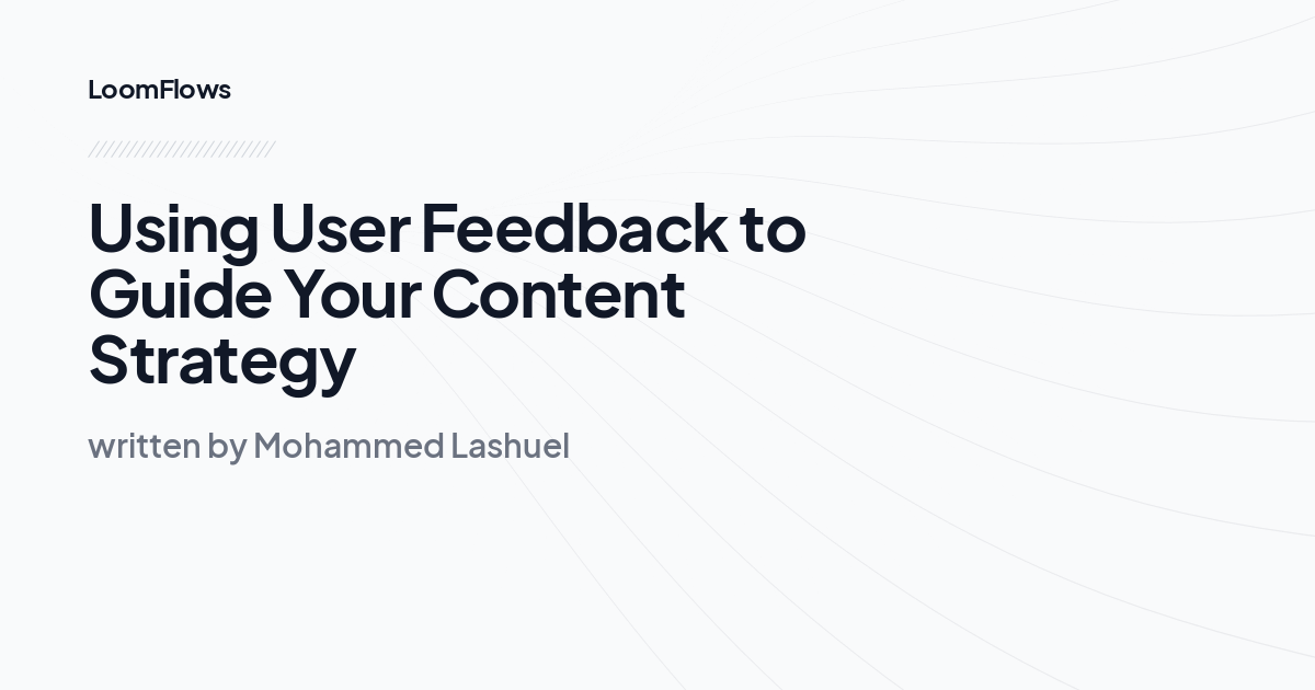 Using User Feedback to Guide Your Content Strategy