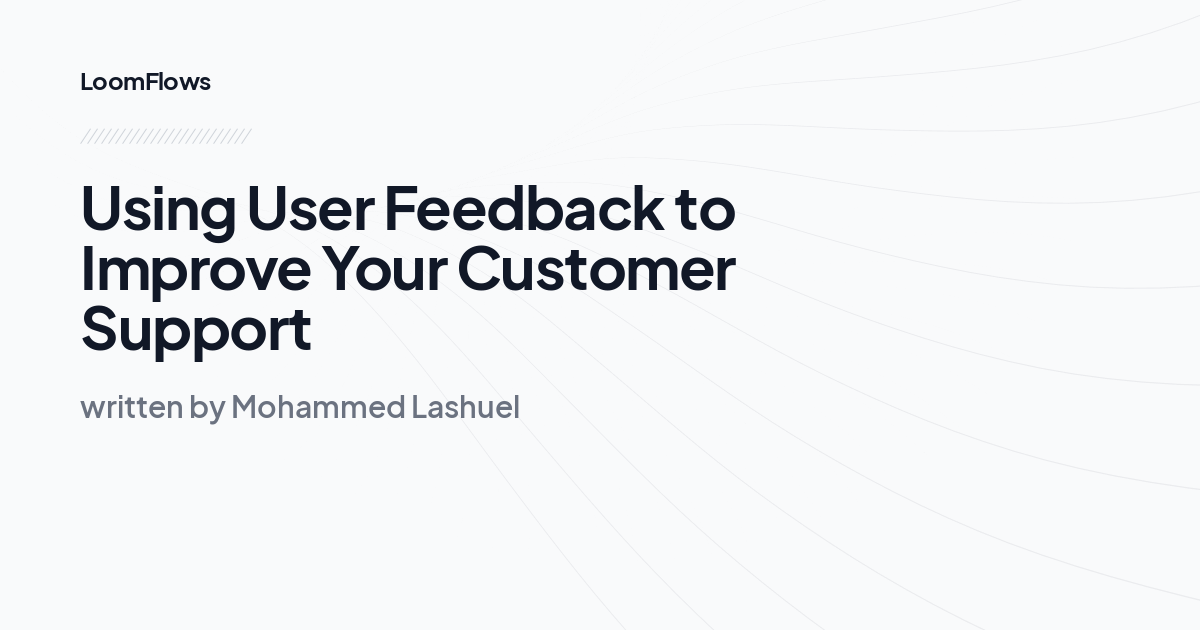 Using User Feedback to Improve Your Customer Support