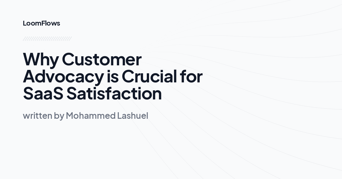 Why Customer Advocacy is Crucial for SaaS Satisfaction