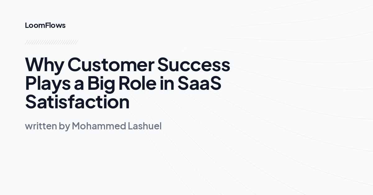 Why Customer Success Plays a Big Role in SaaS Satisfaction