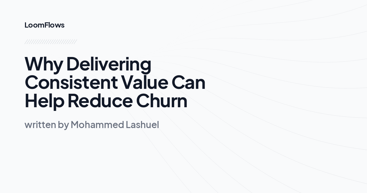 Why Delivering Consistent Value Can Help Reduce Churn