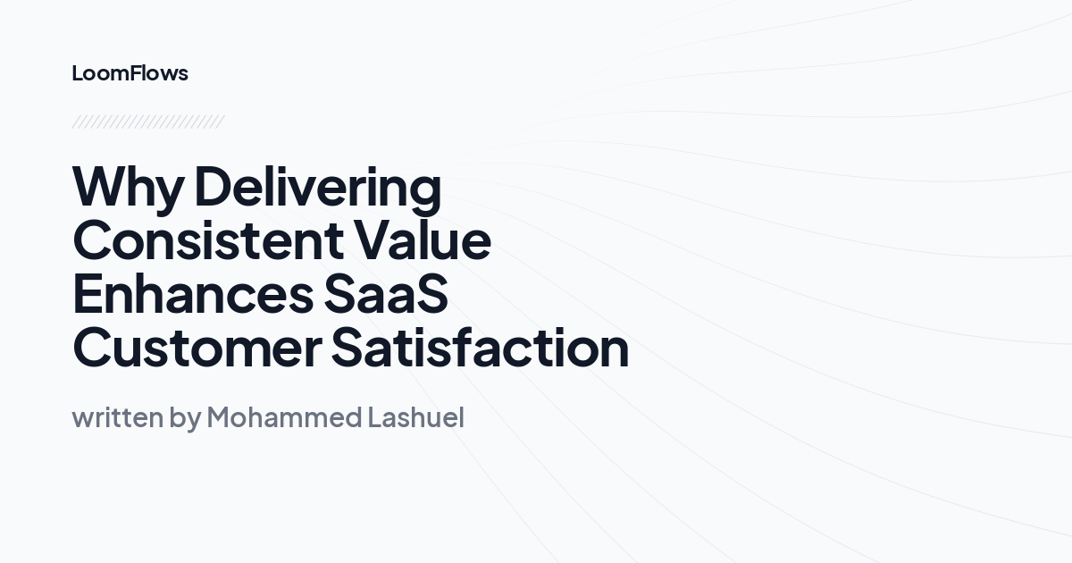 Why Delivering Consistent Value Enhances SaaS Customer Satisfaction