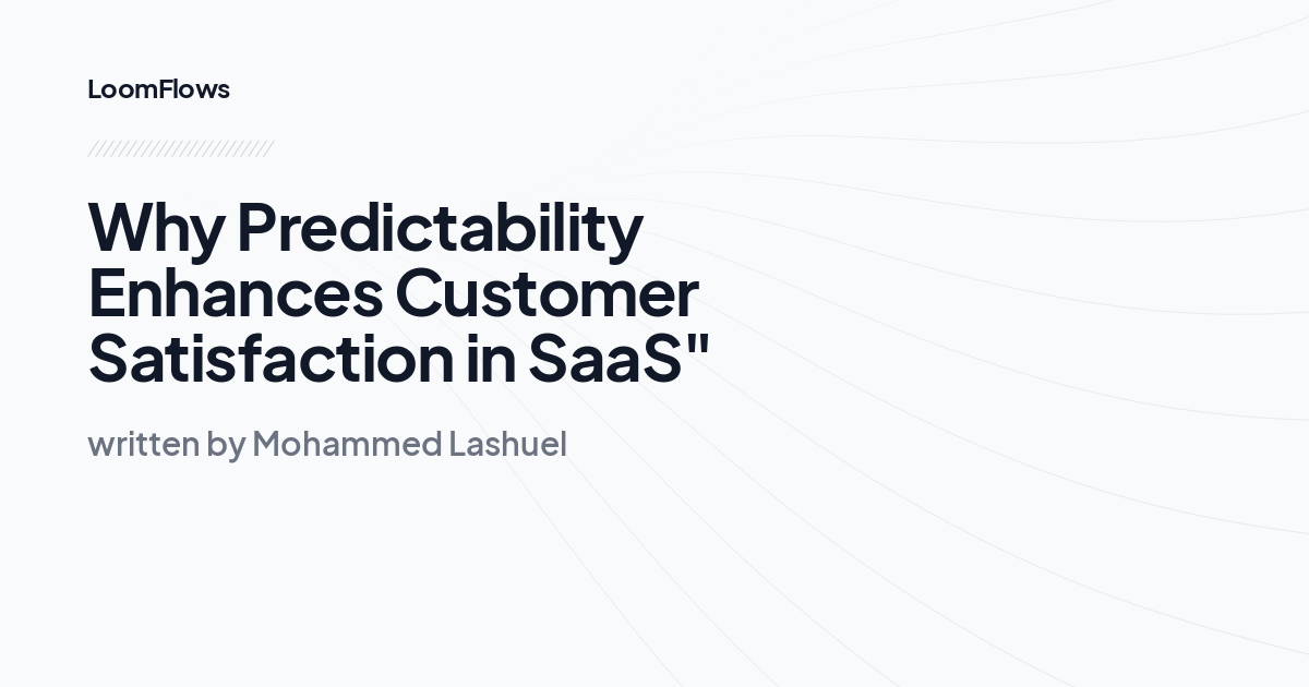 Why Predictability Enhances Customer Satisfaction in SaaS"