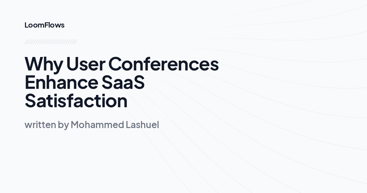 Why User Conferences Enhance SaaS Satisfaction