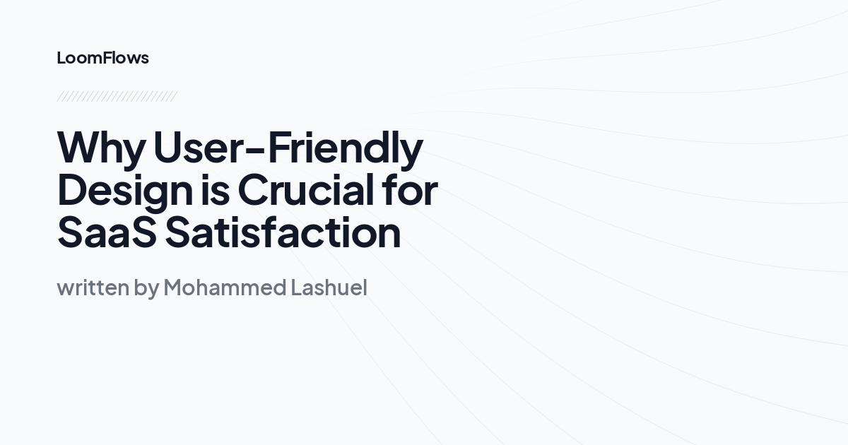 Why User-Friendly Design is Crucial for SaaS Satisfaction