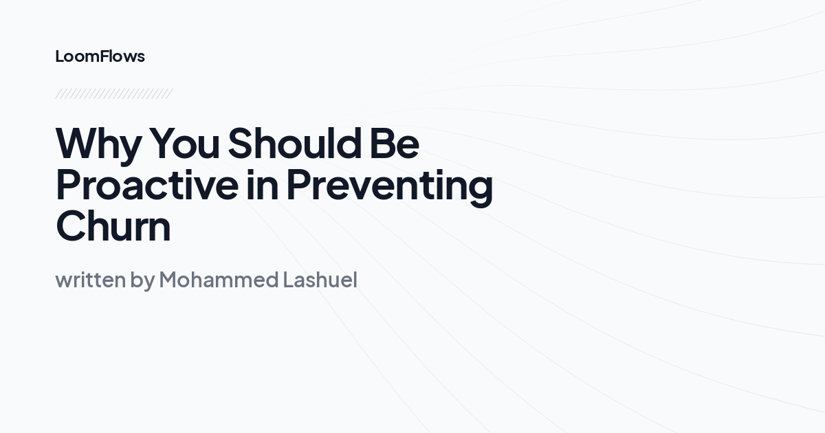 Why You Should Be Proactive in Preventing Churn