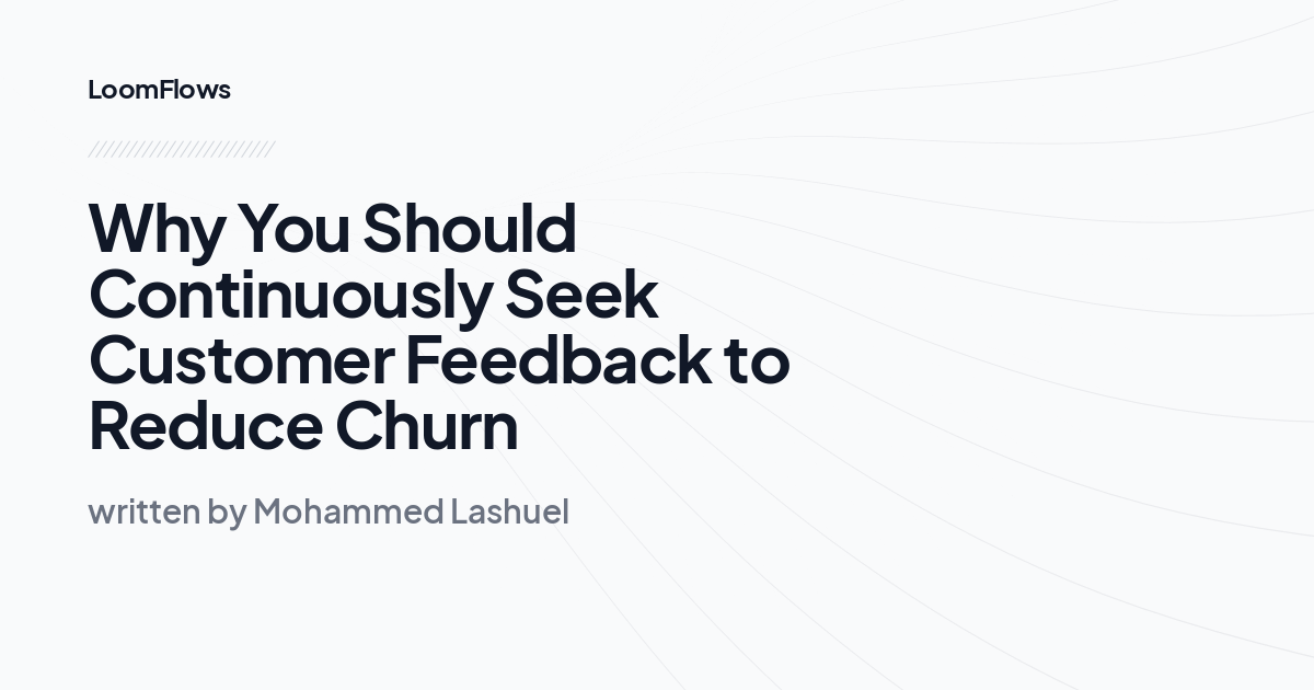 Why You Should Continuously Seek Customer Feedback to Reduce Churn