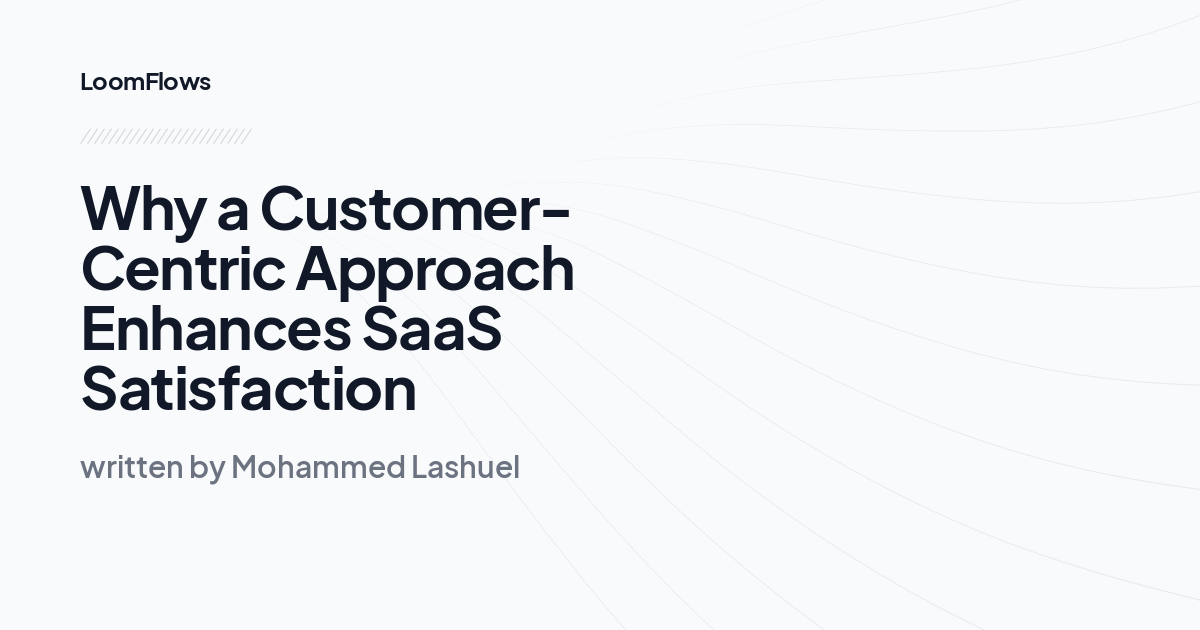 Why a Customer-Centric Approach Enhances SaaS Satisfaction