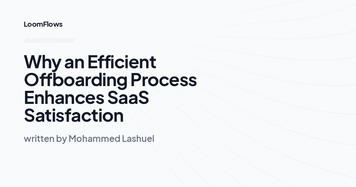 Why an Efficient Offboarding Process Enhances SaaS Satisfaction