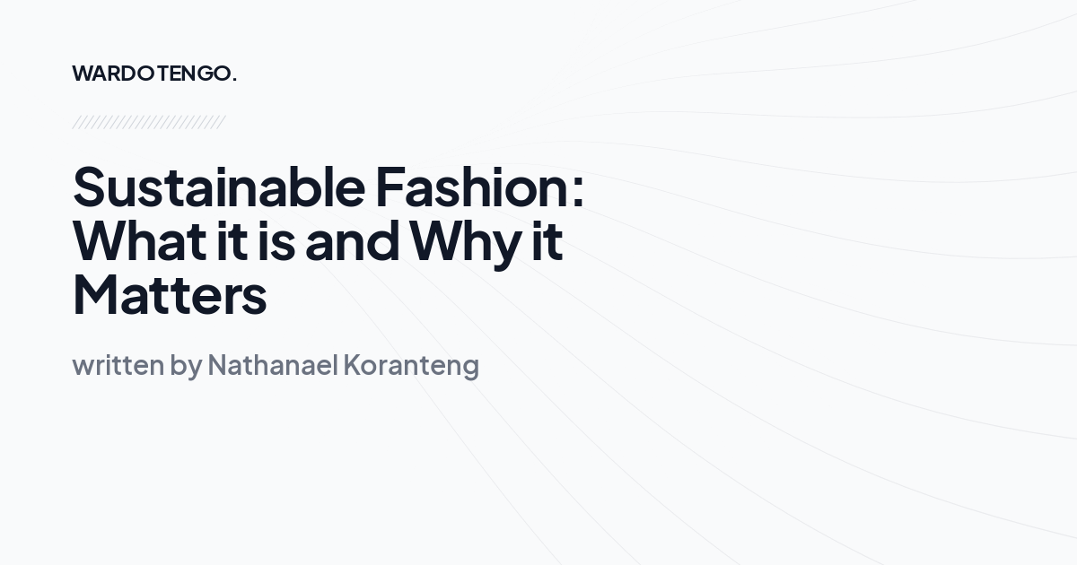 Sustainable Fashion: What it is and Why it Matters