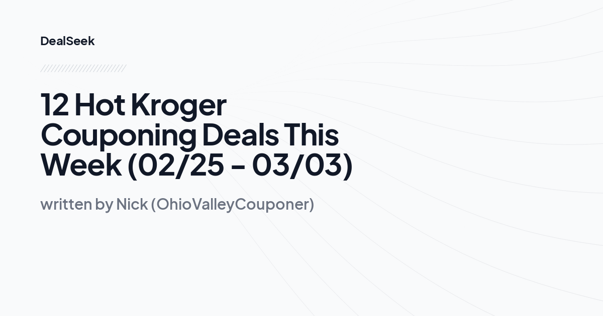 12 Hot Kroger Couponing Deals This Week (02/25 - 03/03)