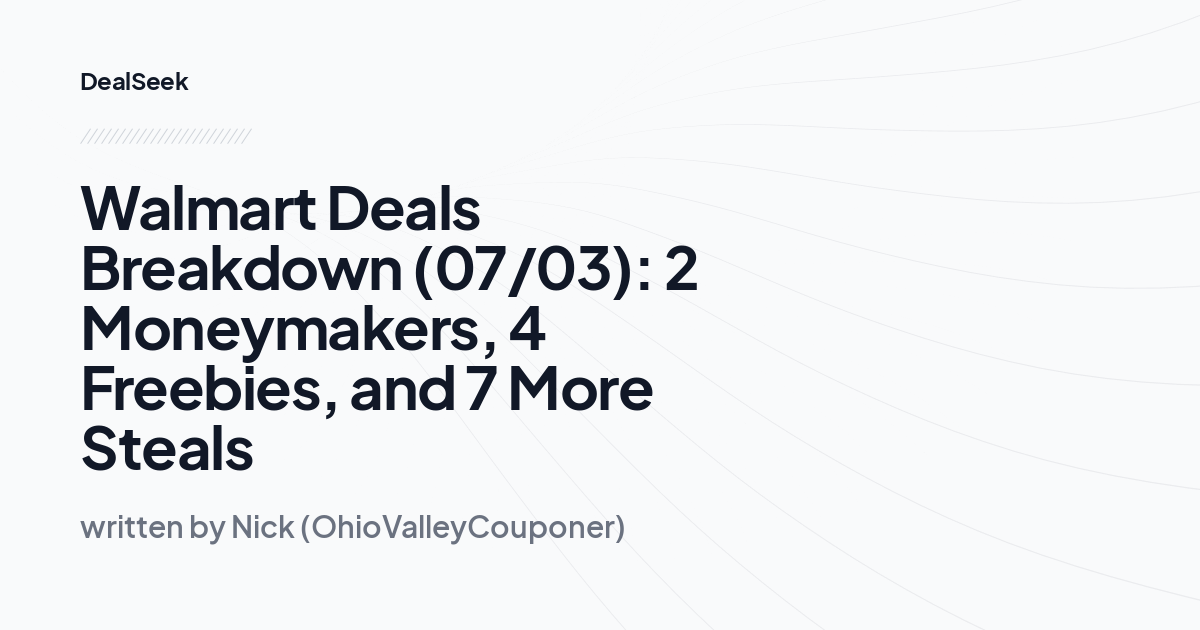 Walmart Deals Breakdown (07/03): 2 Moneymakers, 4 Freebies, and 7 More Steals