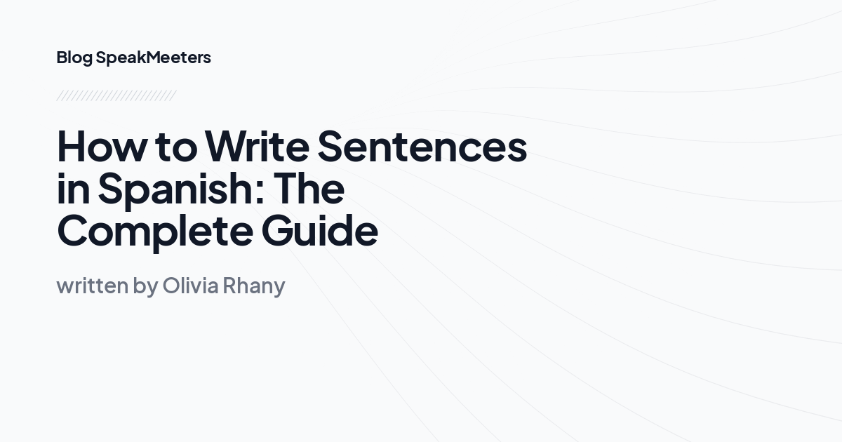 How to Write Sentences in Spanish: The Complete Guide