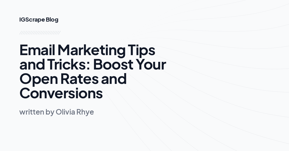 Email Marketing Tips and Tricks: Boost Your Open Rates and Conversions