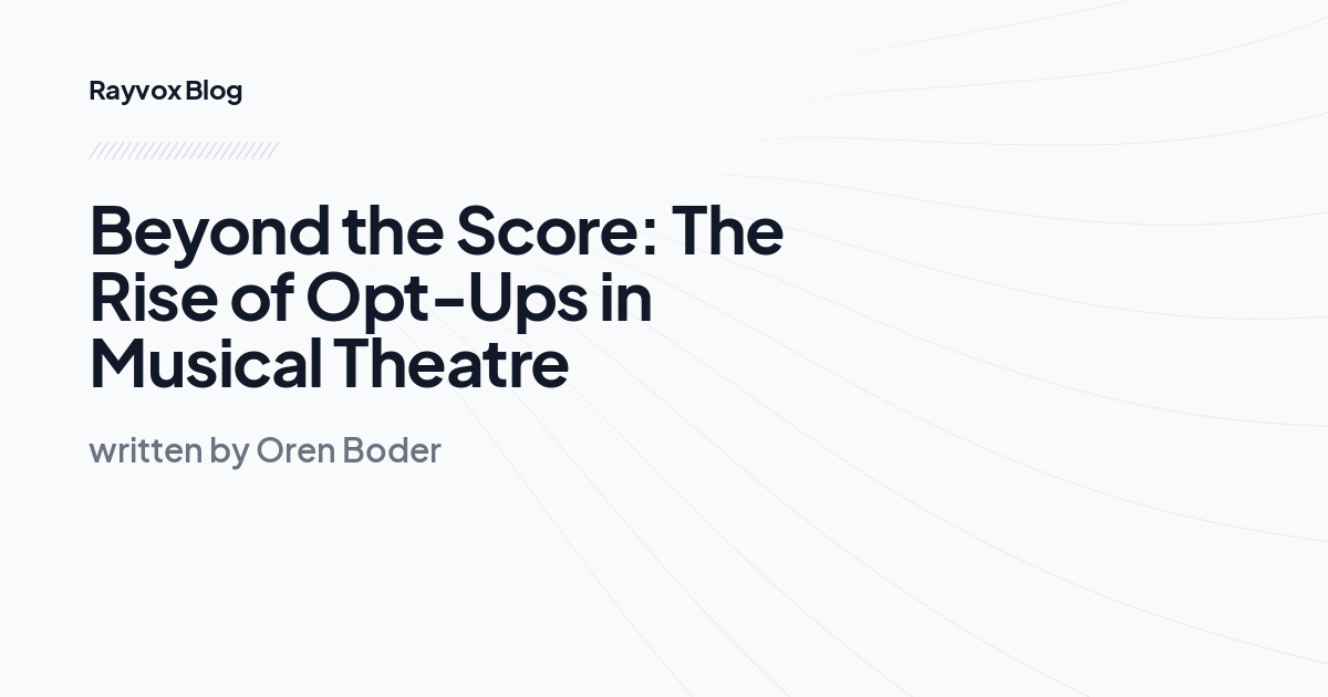 Beyond the Score: The Rise of Opt-Ups in Musical Theatre