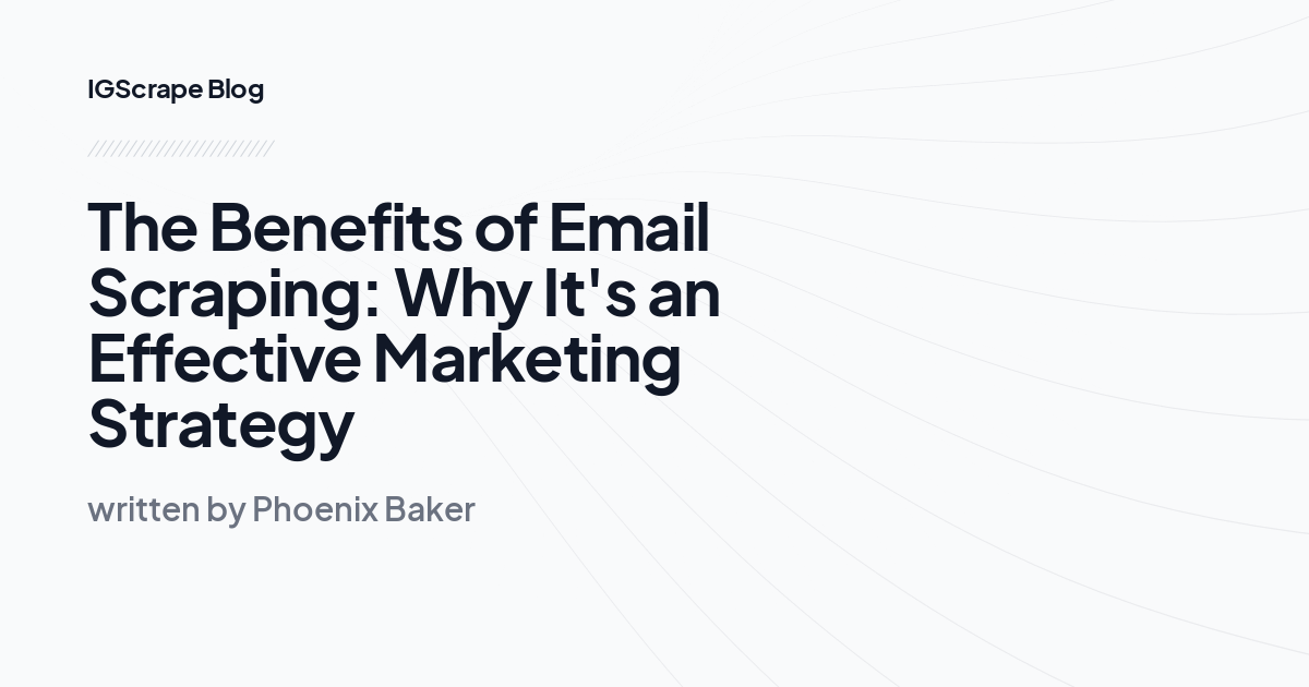 The Benefits of Email Scraping: Why It's an Effective Marketing Strategy